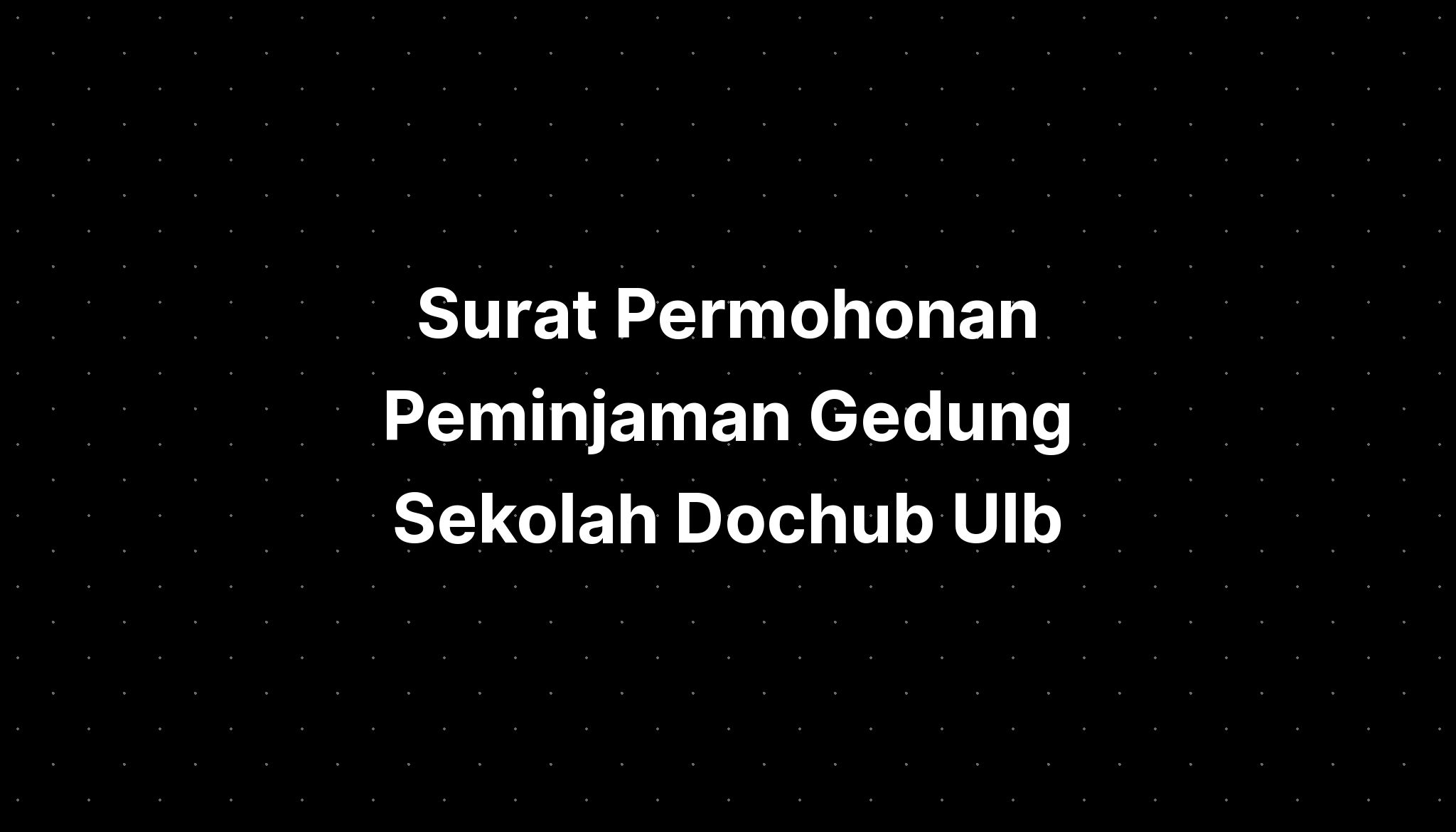 Surat Permohonan Peminjaman Gedung Sekolah Dochub Ulb Inscription Hot Sex Picture